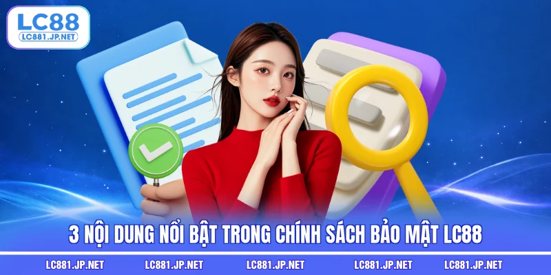 3 nội dung nổi bật trong chính sách bảo mật LC88