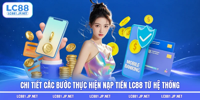 Chi tiết các bước thực hiện nạp tiền LC88 từ hệ thống